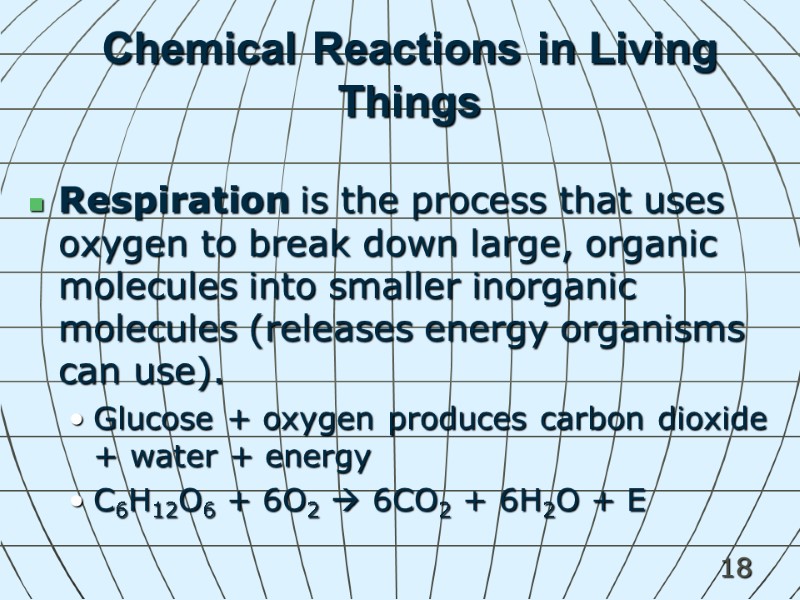 18 Chemical Reactions in Living Things Respiration is the process that uses oxygen to
